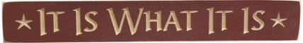 Primitive Wood Engraved Block Sign It is What it Is Primitive Wood Engraved Block Sign It is What it Is