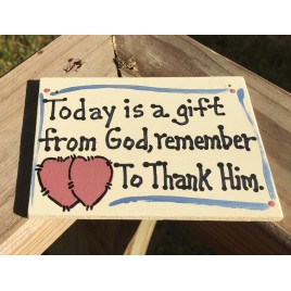 4017- Today is a Gift from God, remember to Thank Him wood sign