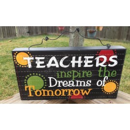 Teacher Gifts Wood Sign U0393T - Teachers inspire the Dreams of Tomorrow 