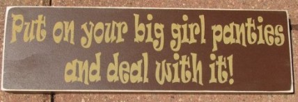 PBW442R- Put your Big Girl Panties on and Deal with it wood block   PBW442R- Put your Big Girl Panties on and Deal with it wood block