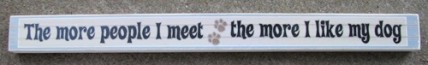 PS012 The More People I meet the more I like my Dog