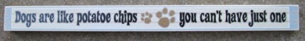 PS016 Dogs are like Potatoe Chip you can't have just one wood block
