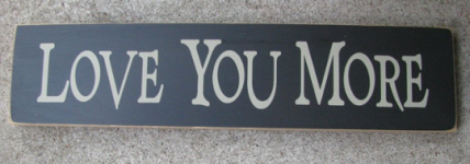 Primitive Wood Sign T1446B Love You More Primitive Wood Sign T1446B Love You More