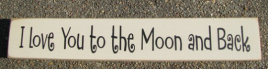 Primitive Country Wood Block T1779 I Love You to the Moon and Back