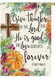 TE2788744 Give Thanks to the Lord for he is good His love endures forever Psalm 136:1