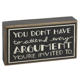 Primitive Wood Box Sign HW4616 You Don't have to attend every Argument  You're invited to