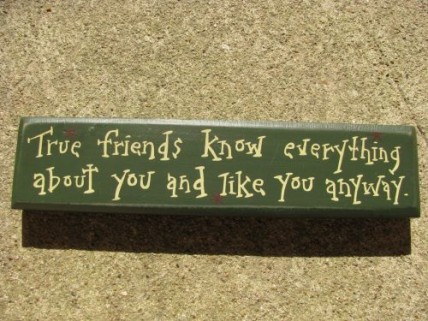 m9902tf- True Friends know everything about you and like you anyway wood block m9902tf- True Friends know everything about you and like you anyway wood block