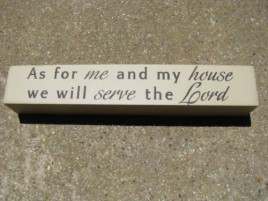 8w1338a  - As for me and my house, we will serve the Lord Joshua 24:15