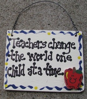 SW5018-Teachers Change child the world on child at a time wood sign