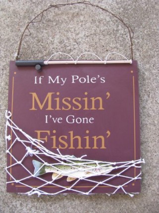  60301M - If my Pole's Missin' I've Gone Fishin' Wood Sign