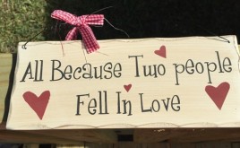 Primitive Wood Sign - wp332 - All because two people Fell in Love 