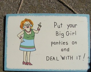 WS103 - Put your big girl panties on and Deal with it!  WS103 - Put your big girl panties on and Deal with it!
