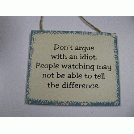 WS67 Don't Argue with an Idiot People watching may not be avle to tell the difference wood block  WS67 Don't Argue with an Idiot People watching may not be avle to tell the difference wood block