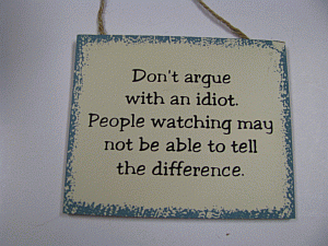 WS67 Don't Argue with an Idiot People watching may not be avle to tell the difference wood block  WS67 Don't Argue with an Idiot People watching may not be avle to tell the difference wood block